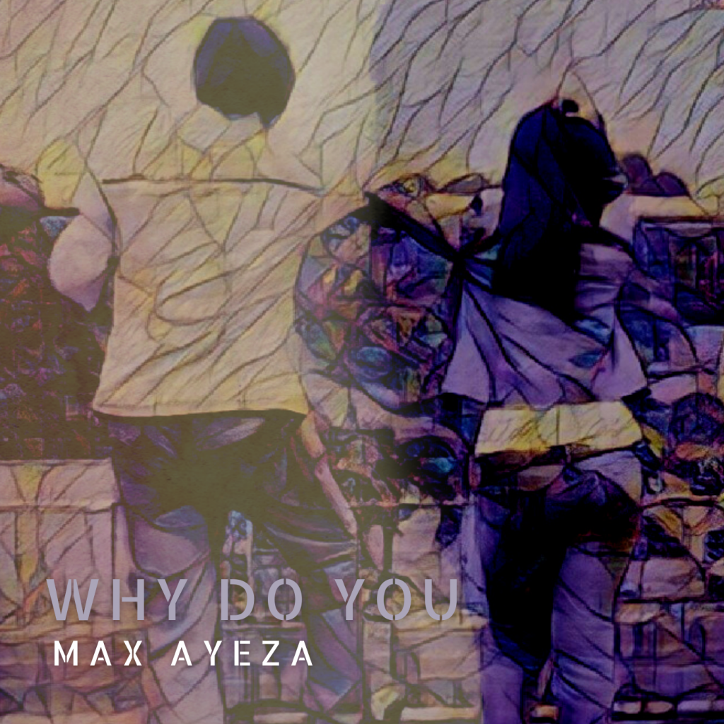 Max Ayeza Why Do You